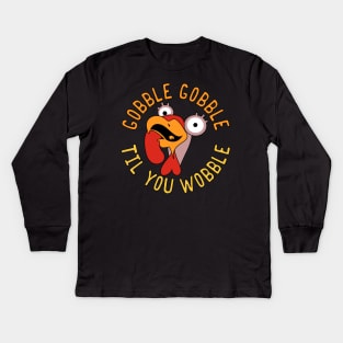 Gobble Gobble Til You Wobble Thanksgiving Turkey Kids Long Sleeve T-Shirt